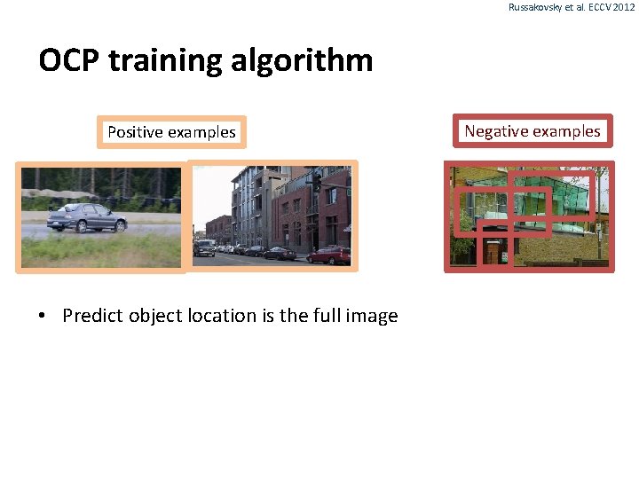 Russakovsky et al. ECCV 2012 OCP training algorithm Positive examples • Predict object location