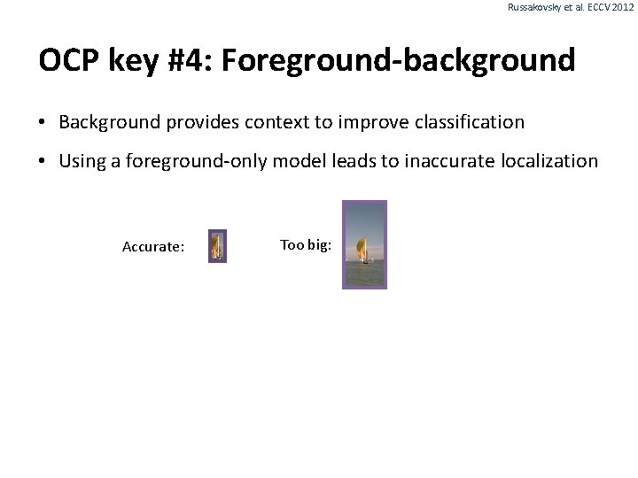 Russakovsky et al. ECCV 2012 OCP key #4: Foreground-background • Background provides context to