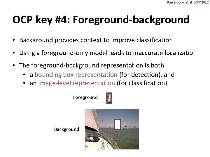 Russakovsky et al. ECCV 2012 OCP key #4: Foreground-background • Background provides context to