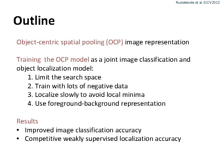 Russakovsky et al. ECCV 2012 Outline Object-centric spatial pooling (OCP) image representation Training the