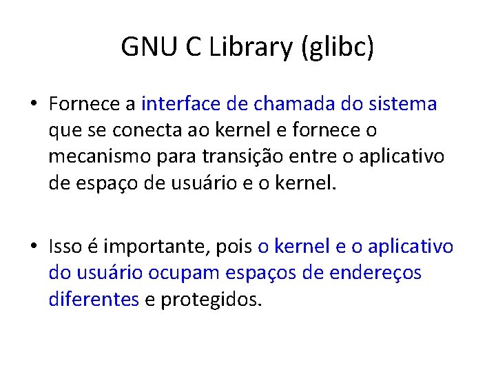 GNU C Library (glibc) • Fornece a interface de chamada do sistema que se