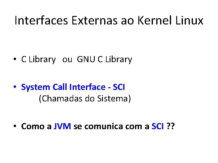 Interfaces Externas ao Kernel Linux • C Library ou GNU C Library • System