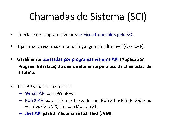 Chamadas de Sistema (SCI) • Interface de programação aos serviços fornecidos pelo SO. •