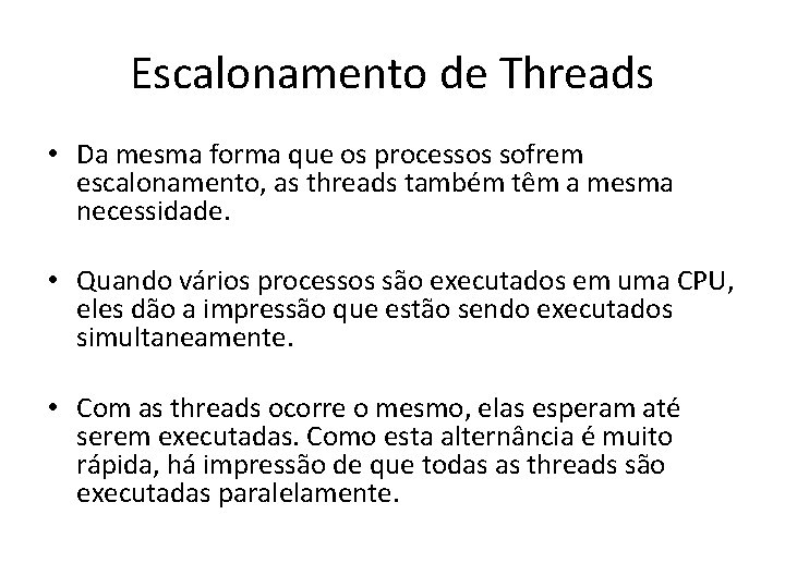 Escalonamento de Threads • Da mesma forma que os processos sofrem escalonamento, as threads