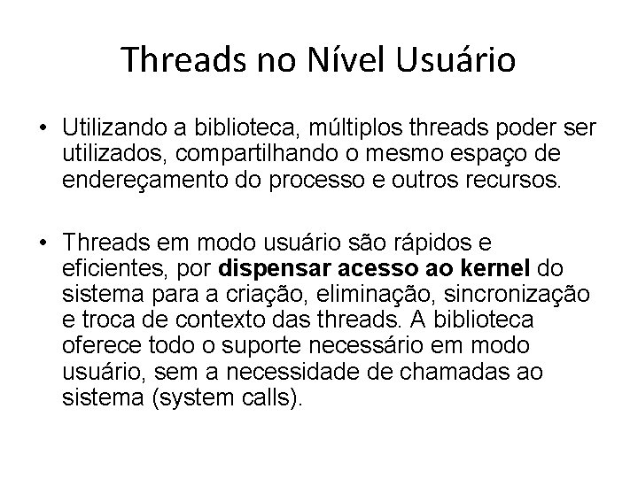 Threads no Nível Usuário • Utilizando a biblioteca, múltiplos threads poder ser utilizados, compartilhando