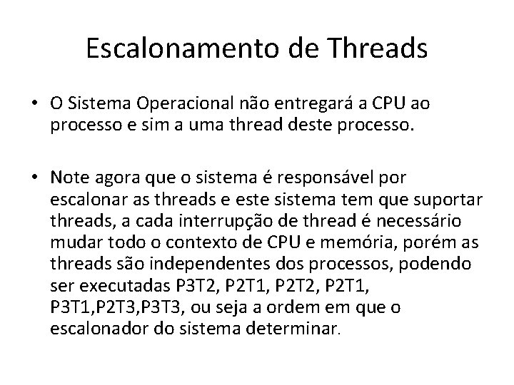 Escalonamento de Threads • O Sistema Operacional não entregará a CPU ao processo e