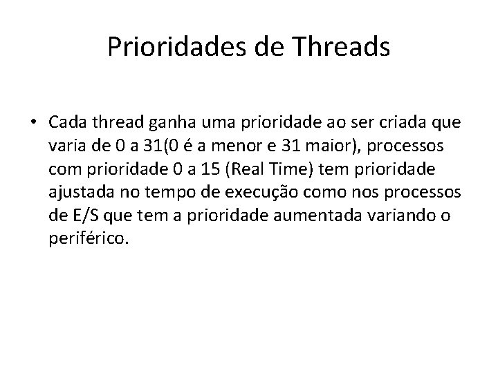Prioridades de Threads • Cada thread ganha uma prioridade ao ser criada que varia