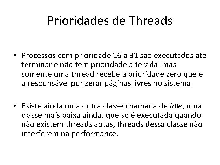 Prioridades de Threads • Processos com prioridade 16 a 31 são executados até terminar