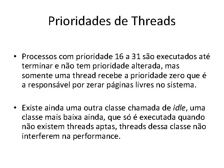 Prioridades de Threads • Processos com prioridade 16 a 31 são executados até terminar