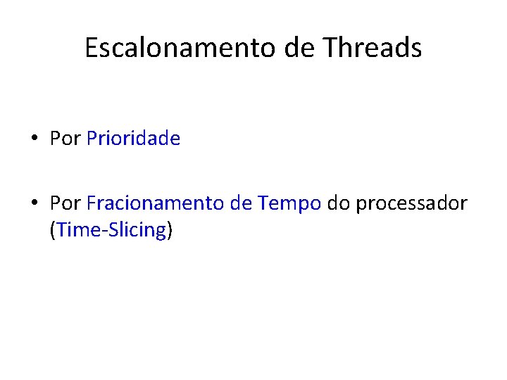 Escalonamento de Threads • Por Prioridade • Por Fracionamento de Tempo do processador (Time-Slicing)