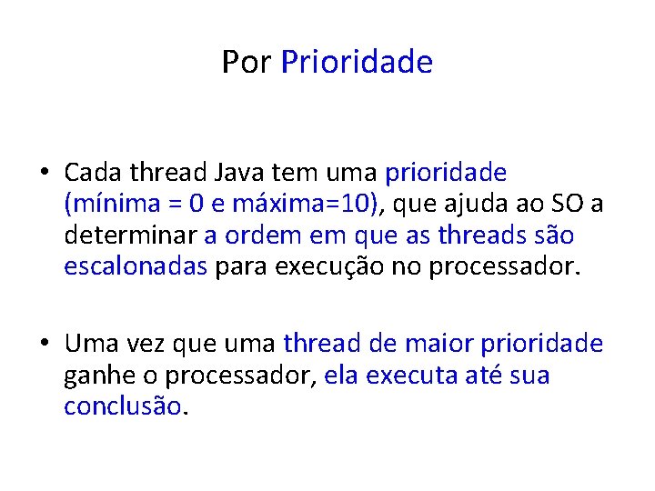 Por Prioridade • Cada thread Java tem uma prioridade (mínima = 0 e máxima=10),