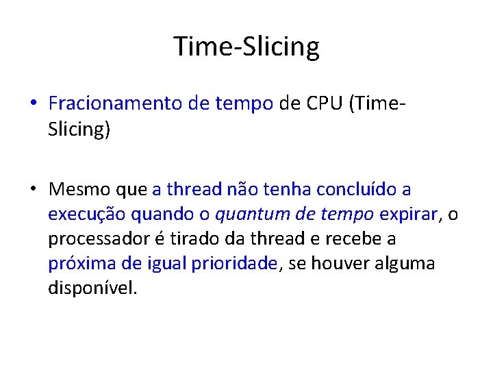 Time-Slicing • Fracionamento de tempo de CPU (Time. Slicing) • Mesmo que a thread