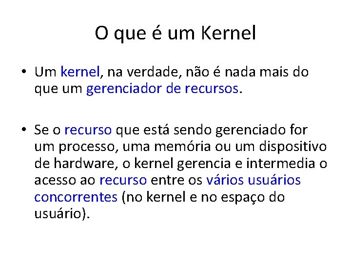 O que é um Kernel • Um kernel, na verdade, não é nada mais