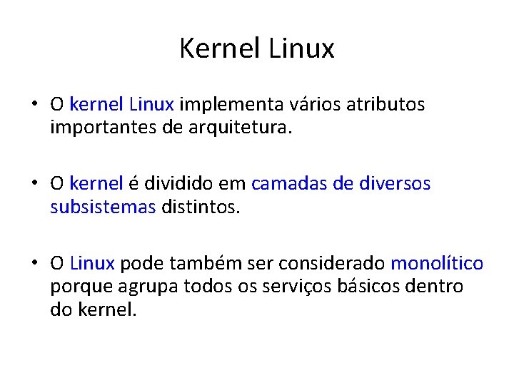 Kernel Linux • O kernel Linux implementa vários atributos importantes de arquitetura. • O