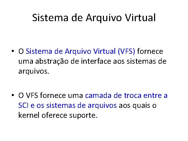 Sistema de Arquivo Virtual • O Sistema de Arquivo Virtual (VFS) fornece uma abstração