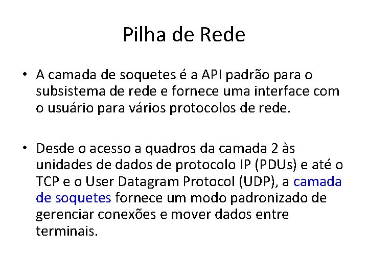 Pilha de Rede • A camada de soquetes é a API padrão para o