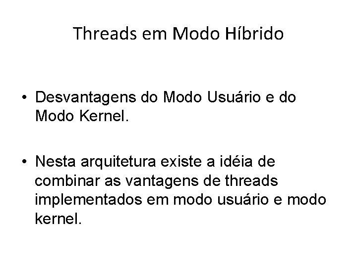 Threads em Modo Híbrido • Desvantagens do Modo Usuário e do Modo Kernel. •