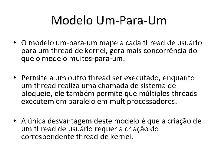 Modelo Um-Para-Um • O modelo um-para-um mapeia cada thread de usuário para um thread