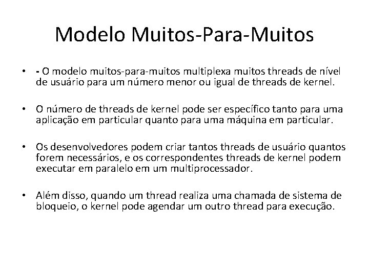 Modelo Muitos-Para-Muitos • - O modelo muitos-para-muitos multiplexa muitos threads de nível de usuário