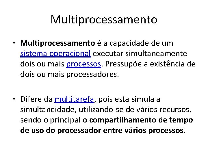 Multiprocessamento • Multiprocessamento é a capacidade de um sistema operacional executar simultaneamente dois ou