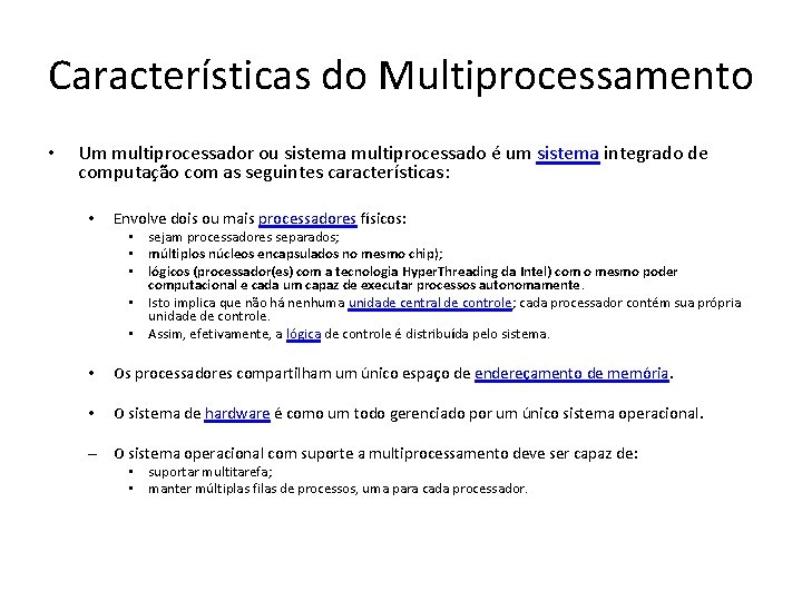 Características do Multiprocessamento • Um multiprocessador ou sistema multiprocessado é um sistema integrado de