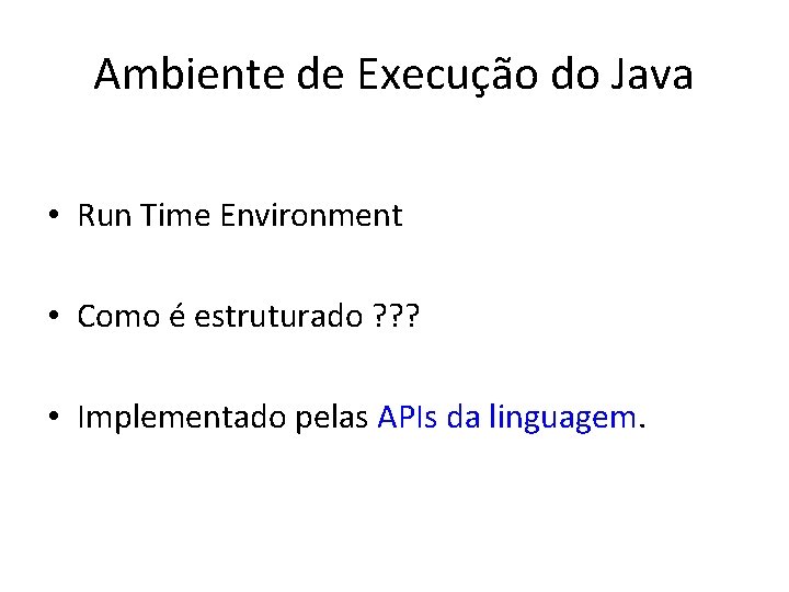 Ambiente de Execução do Java • Run Time Environment • Como é estruturado ?