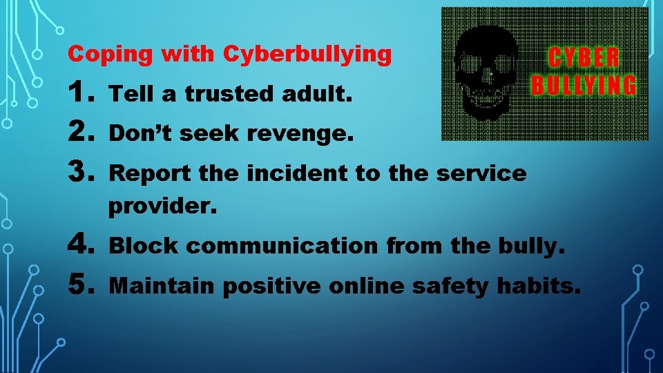 Coping with Cyberbullying 1. 2. 3. Tell a trusted adult. 4. 5. Block communication