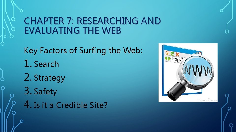 CHAPTER 7: RESEARCHING AND EVALUATING THE WEB Key Factors of Surfing the Web: 1.