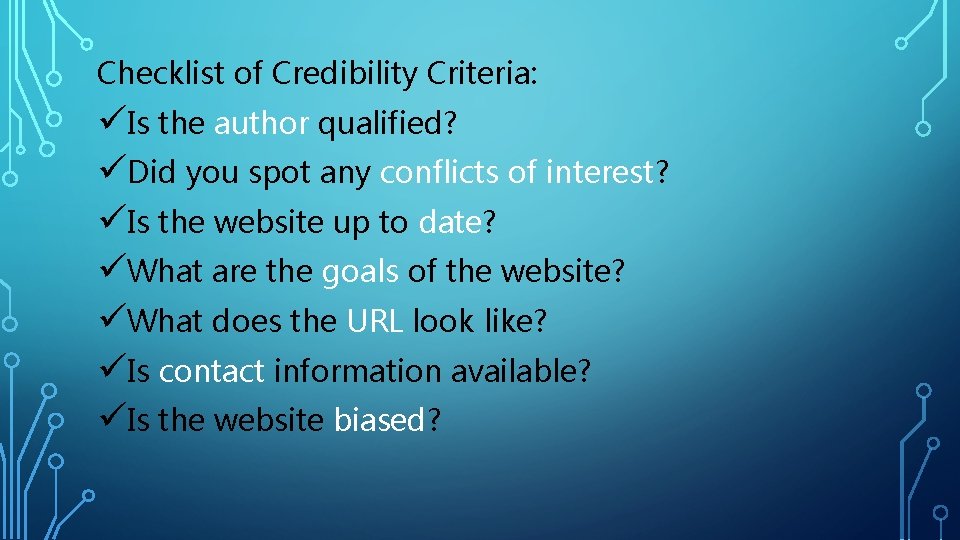 Checklist of Credibility Criteria: üIs the author qualified? üDid you spot any conflicts of