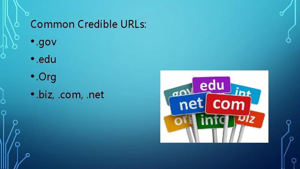 Common Credible URLs: • . gov • . edu • . Org • .