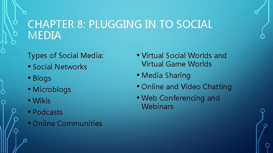 CHAPTER 8: PLUGGING IN TO SOCIAL MEDIA Types of Social Media: • Social Networks
