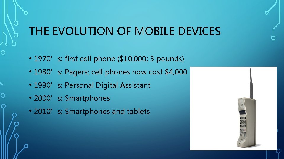 THE EVOLUTION OF MOBILE DEVICES • 1970’s: first cell phone ($10, 000; 3 pounds)