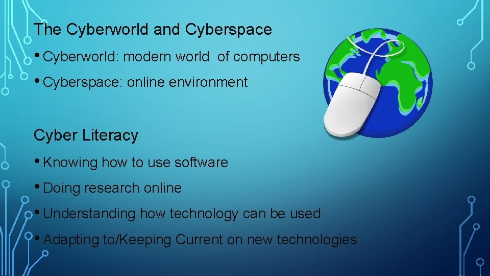 The Cyberworld and Cyberspace • Cyberworld: modern world of computers • Cyberspace: online environment