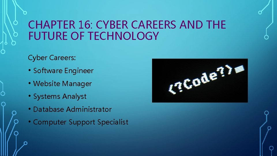 CHAPTER 16: CYBER CAREERS AND THE FUTURE OF TECHNOLOGY Cyber Careers: • Software Engineer