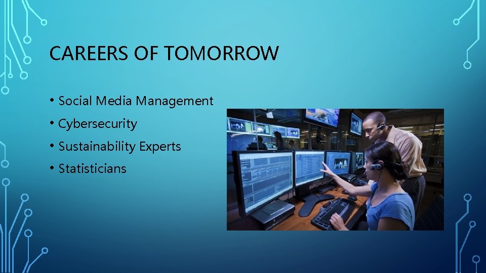 CAREERS OF TOMORROW • Social Media Management • Cybersecurity • Sustainability Experts • Statisticians