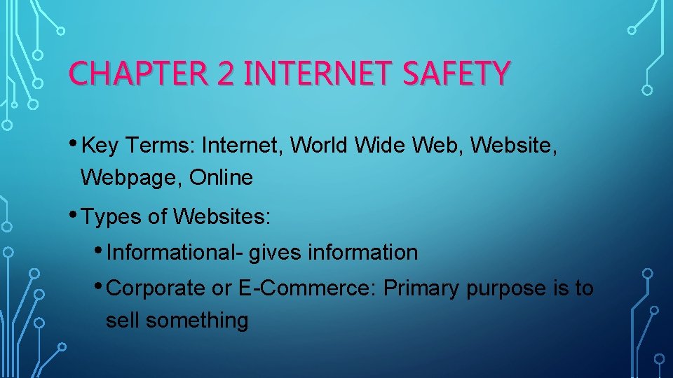 CHAPTER 2 INTERNET SAFETY • Key Terms: Internet, World Wide Web, Website, Webpage, Online
