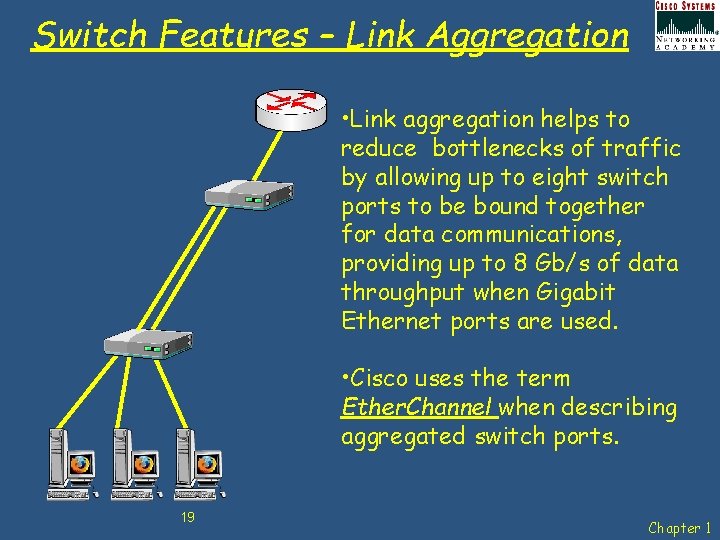 Switch Features – Link Aggregation • Link aggregation helps to reduce bottlenecks of traffic