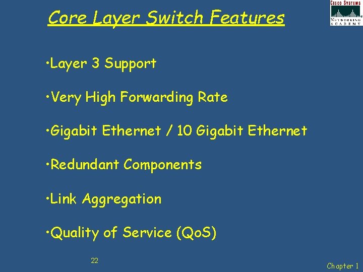 Core Layer Switch Features • Layer 3 Support • Very High Forwarding Rate •