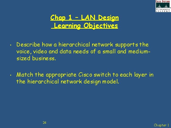 Chap 1 – LAN Design Learning Objectives • • Describe how a hierarchical network