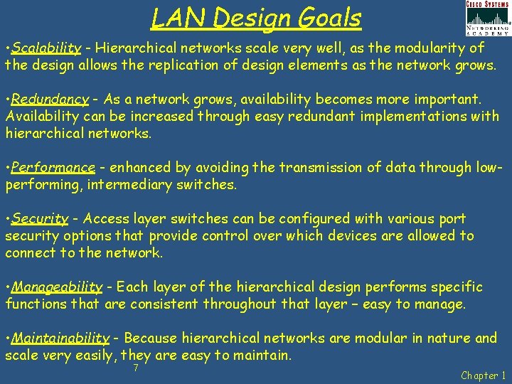 LAN Design Goals • Scalability - Hierarchical networks scale very well, as the modularity