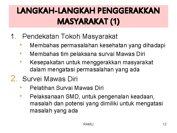 LANGKAH-LANGKAH PENGGERAKKAN MASYARAKAT (1) 1. Pendekatan Tokoh Masyarakat • Membahas permasalahan kesehatan yang dihadapi LANGKAH-LANGKAH PENGGERAKKAN MASYARAKAT (1) 1. Pendekatan Tokoh Masyarakat • Membahas permasalahan kesehatan yang dihadapi