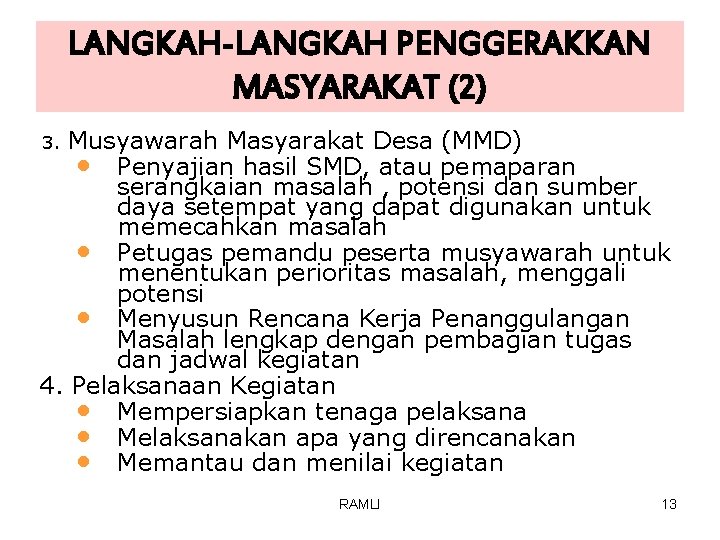 LANGKAH-LANGKAH PENGGERAKKAN MASYARAKAT (2) Musyawarah Masyarakat Desa (MMD) • Penyajian hasil SMD, atau pemaparan