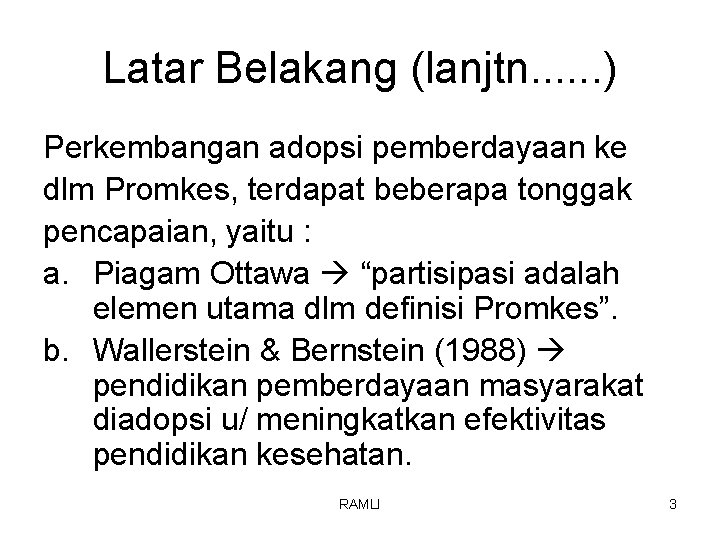 Latar Belakang (lanjtn. . . ) Perkembangan adopsi pemberdayaan ke dlm Promkes, terdapat beberapa