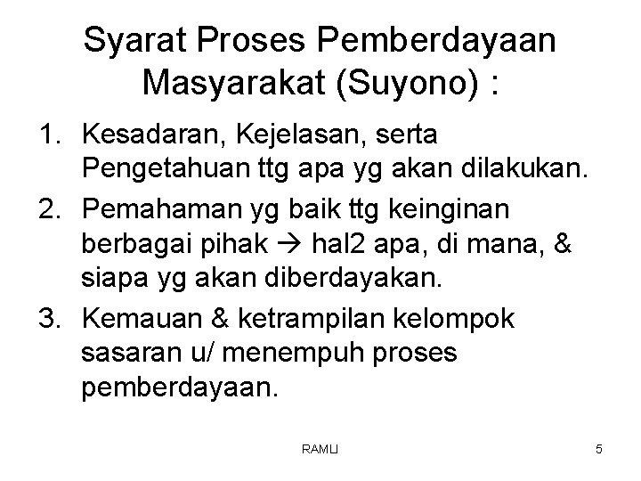 Syarat Proses Pemberdayaan Masyarakat (Suyono) : 1. Kesadaran, Kejelasan, serta Pengetahuan ttg apa yg