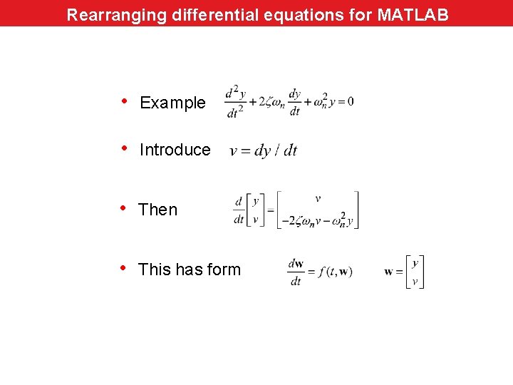 Rearranging differential equations for MATLAB • Example • Introduce • Then • This has