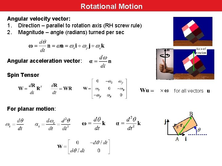 Rotational Motion Angular velocity vector: 1. Direction – parallel to rotation axis (RH screw