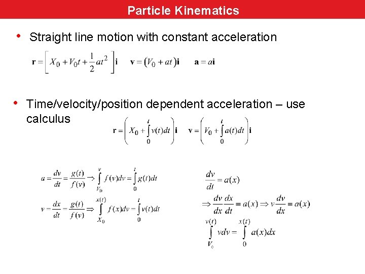 Particle Kinematics Particle • Straight line motion with constant acceleration • Time/velocity/position dependent acceleration