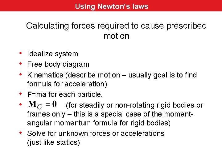 Using Newton’s laws Calculating forces required to cause prescribed motion • Idealize system •