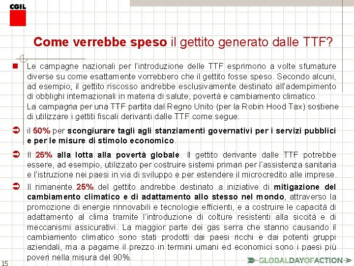  Come verrebbe speso il gettito generato dalle TTF? n Le campagne nazionali per