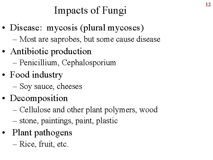 Impacts of Fungi • Disease: mycosis (plural mycoses) – Most are saprobes, but some